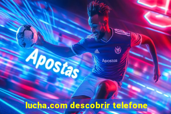 lucha.com descobrir telefone